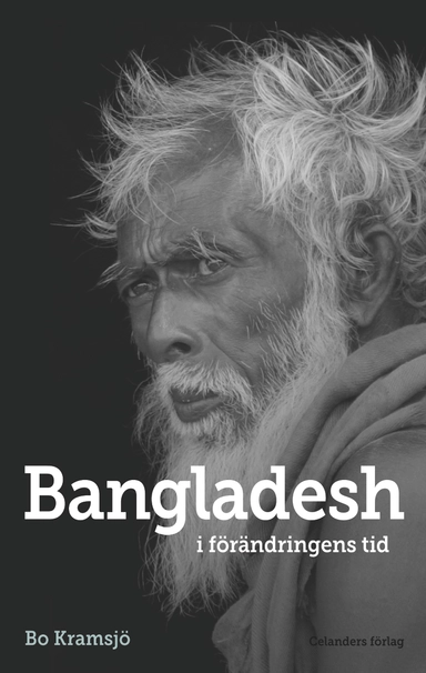 Bangladesh : i förändringens tid; Bo Kramsjö; 2014