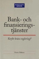 Bank- och finansieringstjänster : Varför krävs reglering?; Norstedts Juridik; 2004