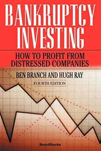 Bankruptcy Investing - How to Profit from Distressed Companies; Ben Branch, Hugh Ray; 2007