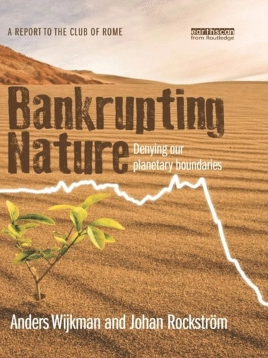 Bankrupting nature; Anders Wijkman, Johan Rockström; 2012