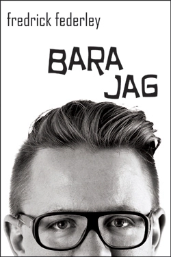 Bara jag; Fredrick Federley; 2010