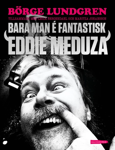 Bara man é fantastisk : Eddie Meduza; Börje Lundgren, Leila Bergendahl, Maritza Johansson; 2015