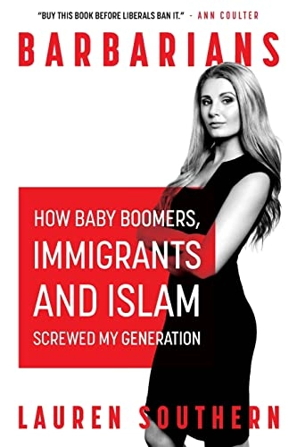 Barbarians : how baby boomers, immigrants, and Islam screwed my generation; Lauren Southern; 2016