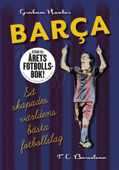 Barca : så skapades världens bästa fotbollslag; Graham Hunter; 2012