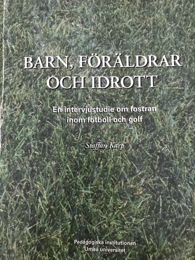 Barn, föräldrar och idrott : en intervjustudie om fostran inom fotboll och golf