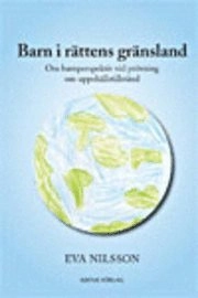 Barn i rättens gränsland : om barnperspektiv vid prövning om uppehållstillstånd; Eva Nilsson; 2007