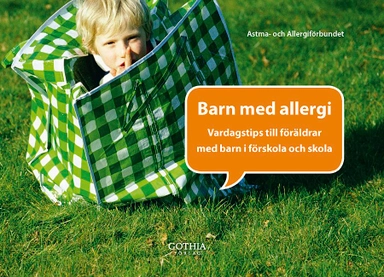 Barn med allergi : vardagstips till föräldrar med barn i förskola och skola