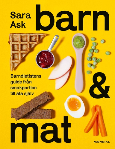 Barn och mat : barndietistens guide från smakportion till äta själv; Sara Ask; 2025
