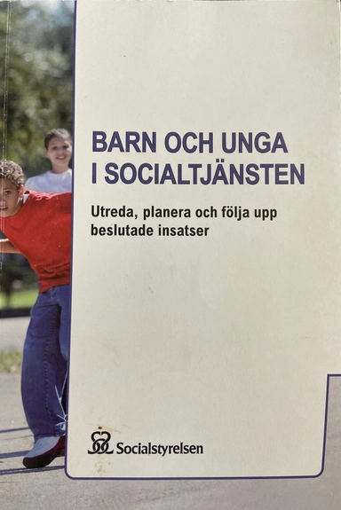 Barn och unga i socialtjänsten : utreda, planera och följa upp beslutade insatser; Sverige. Socialstyrelsen; 2006