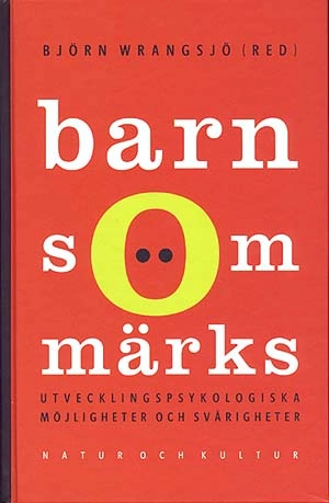 Barn som märks : utvecklingspsykologiska möjligheter och svårigheter; B Wrangsjö; 1998