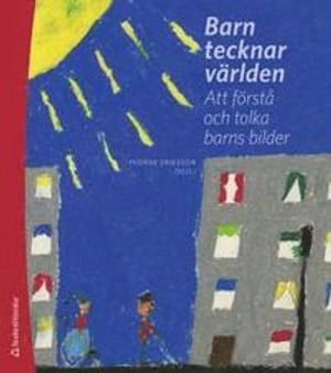 Barn tecknar världen : att förstå och tolka barns bilder