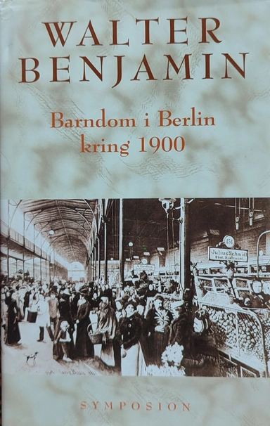Barndom i Berlin kring 1900; Walter Benjamin; 1994
