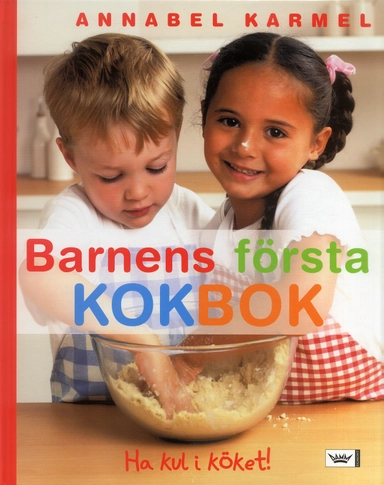 Barnens första kokbok : ha kul i köket!; Annabel Karmel; 2006