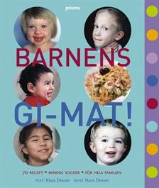 Barnens GI-mat! - 70 recept - Mindre socker - För hela familjen; Klara Desser; 2005