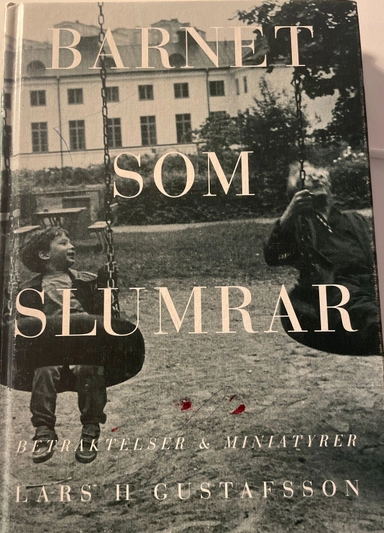 Barnet som slumrar : betraktelser och miniatyrer; Lars H. Gustafsson; 1995