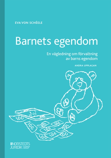 Barnets egendom : en vägledning om förvaltning av barns egendom; Eva von Schéele; 2024