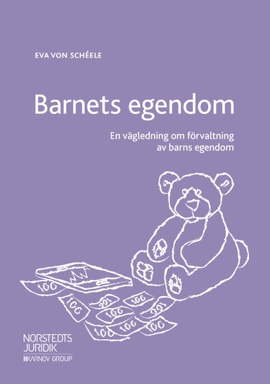 Barnets egendom : en vägledning om förvaltning av barns egendom; Eva von Schéele; 2018