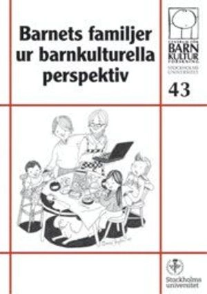 Barnets familjer ur barnkulturella perspektiv, nr 43; Anne Banér, Centrum för barnkulturforskning vid Stockholms universitet; 2010