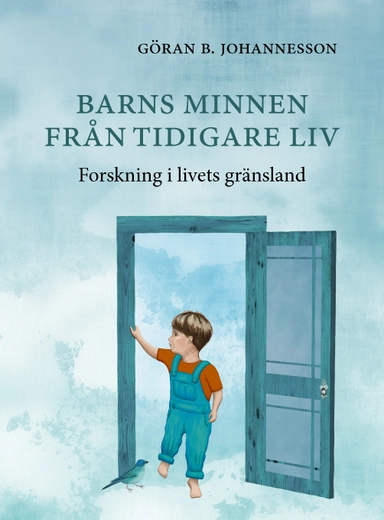 Barns minnen från tidigare liv : forskning i livets gränsland; Göran B. Johannesson; 2018