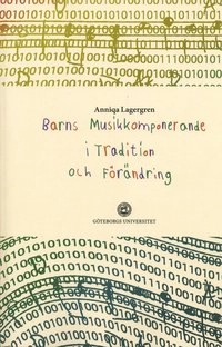 Barns musikkomponerande i tradition och förändring och förändring; Anniqa Lagergren; 2012