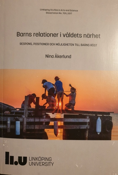 Barns relationer i våldets närhet : respons, positioner och möjligheten till barns röst; Nina Åkerlund; 2017