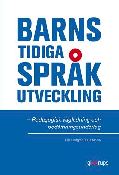 Barns tidiga språkutveckling - Pedagogisk vägledning; Ulla Lindgren, Laila Modin; 2012