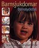 Barnsjukdomar: barnolycksfall : en praktisk föräldrahandbok; Åke Gyllenswärd; 1997