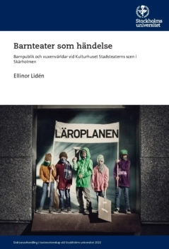 Barnteater som händelse : barnpublik och vuxenvärldar vid Kulturhuset Stadsteaterns scen i Skärholmen; Ellinor Lidén; 2024