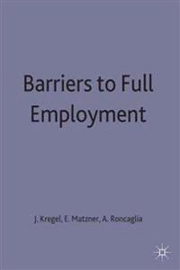 Barriers to full employment : papers from a conference sponsored by the Labour Market Policy section of the International Institute of Management of the Wissenchaftrum of Berlin; Jan A. Kregel, Egon Matzner, Alessandro Roncaglia; 1987