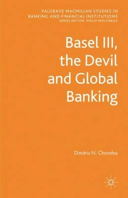 Basel III, the devil and global banking; Dimitris N. Chorafas; 2012
