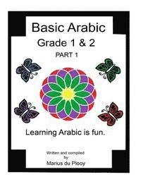 Basic Arabic Grade 1 & 2: Learning Arabic As a Second Language.; Marius Du Plooy; 2015