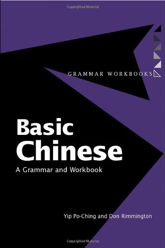Basic Chinese : a grammar and workbook; Po-ching Yip; 1998