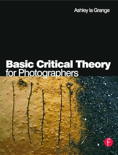 Basic critical theory for photographers; Ashley La Grange; 2005