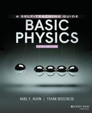 Basic Physics; Karl F Kuhn, Frank Noschese, Karl F Kuhn; 2020