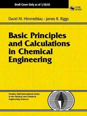 Basic principles and calculations in chemical engineering / David M. Himmelblau and James B. Riggs; David Mautner Himmelblau; 2004