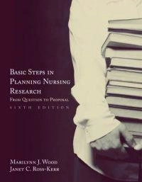 Basic steps in planning nursing research : from question to proposal; Marilynn J. Wood; 2006