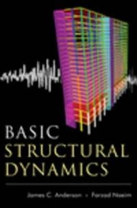 Basic Structural Dynamics; James C. Anderson, Farzad Naeim; 2012