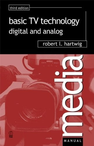 Basic TV technology : digital and analog; Robert L. Hartwig; 2000
