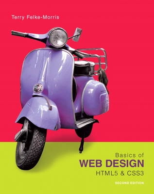 Basics of web design : HTML5 & CSS3; Terry Felke-Morris; 2014