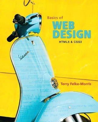 Basics of web design : HTML5 & CSS3; Terry Felke-Morris; 2012