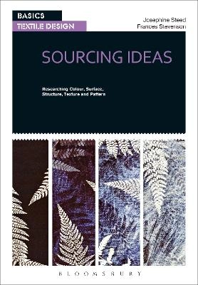 Basics Textile Design 01: Sourcing Ideas; Steed Josephine, Stevenson Frances; 2012