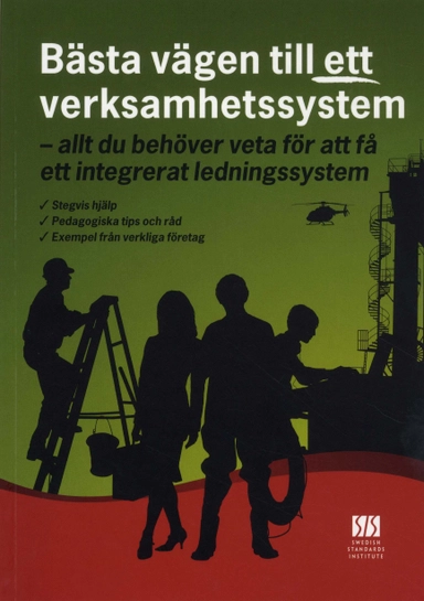 Bästa vägen till ett verksamhetssystem : allt du behöver veta för att få ett integrerat ledningssystem; Gerhard Persson; 2009
