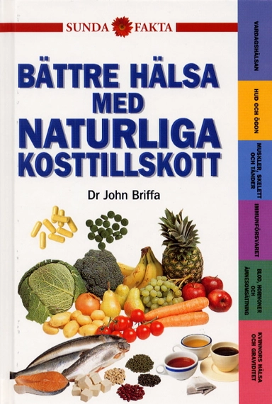 Bättre hälsa med naturliga kosttillskott; John Briffa; 2000