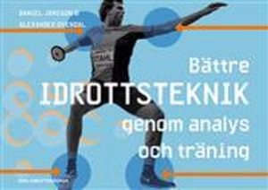 Bättre idrottsteknik : genom analys och träning; Daniel Jansson, Alexander Ovendal; 2016