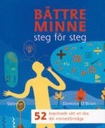 Bättre minne - steg för steg : 52 beprövade sätt att öka din minnesförmåga; Dominic O'Brien; 2006