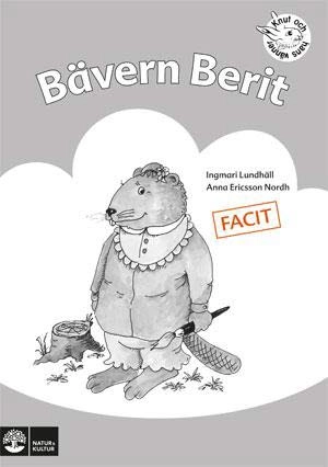 Bävern Berit : övningar i läsförståelse. Facit; Ingmari Lundhäll, Anna Ericsson-Nordh; 2004