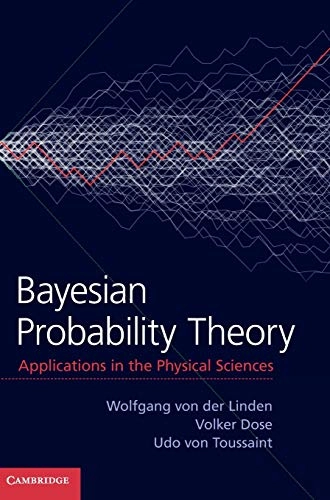Bayesian Probability Theory; Wolfgang Von Der Linden, Volker Dose, Udo Von Toussaint; 2014