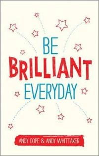 Be Brilliant Every Day; Andy Cope, Andy Whittaker; 2014