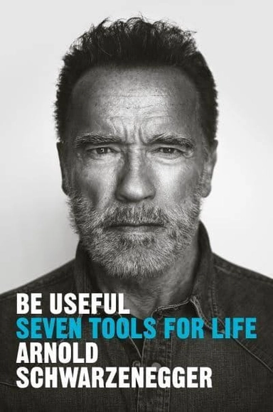 Be useful; Arnold Schwarzenegger; 2023