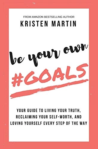 Be Your Own #Goals; Kristen Martin; 2018